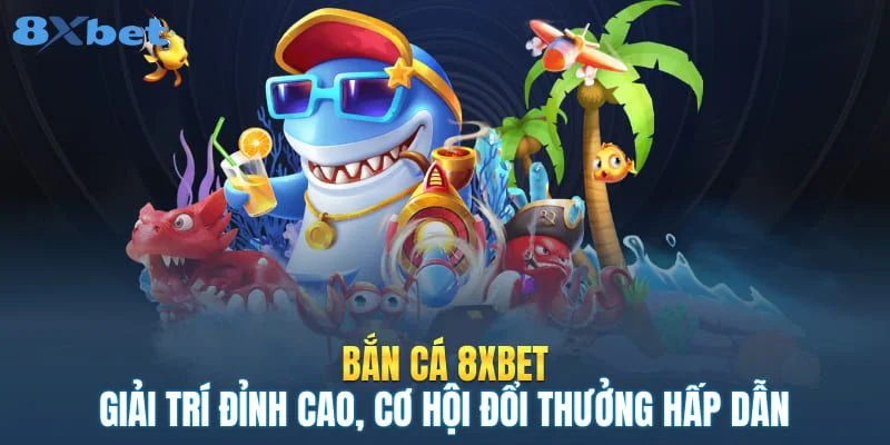 8XBET - Link Vào Nhà Cái 8xbet Uy Tín Chính Thức 2025 10 Cược bắn cá tại nhà cái chinh phục hội viên bởi tỷ lệ ăn cực đậm.