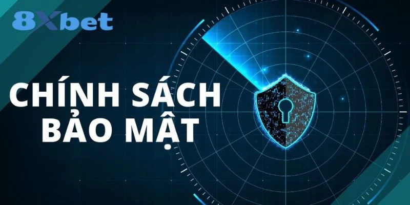 CHÍNH SÁCH BẢO MẬT 1 Cam kết bảo mật giúp người chơi thêm tin tưởng vào 8Xbet.