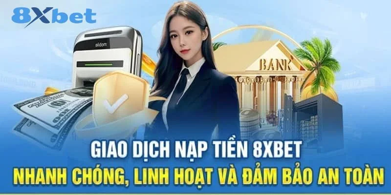 NẠP TIỀN 8XBET 1 Nạp tiền 8Xbet là một trong những thao tác cơ bản mà mọi bet thủ đều cần biết.