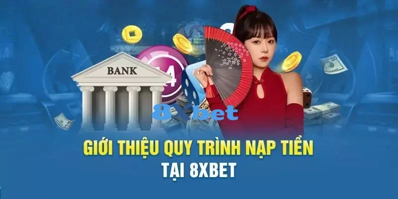 NẠP TIỀN 8XBET 3 Hệ thống nạp tiền 8Xbet có nhiều ưu điểm nổi bật.